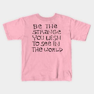 Be the strange Kids T-Shirt